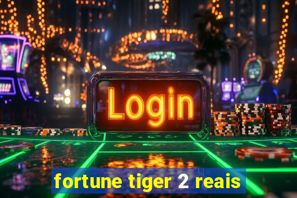 fortune tiger 2 reais